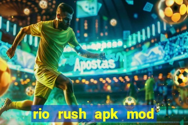 rio rush apk mod dinheiro infinito