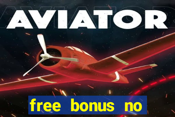 free bonus no deposit casinos