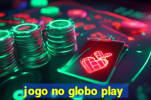 jogo no globo play