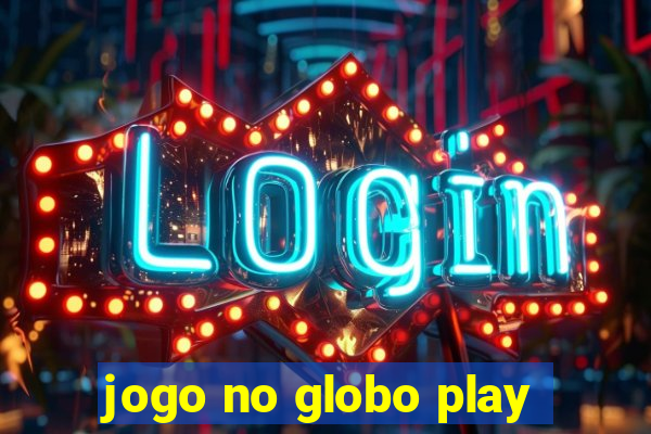 jogo no globo play