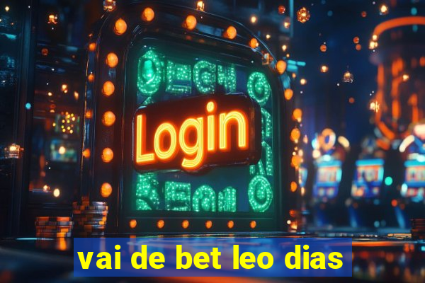 vai de bet leo dias