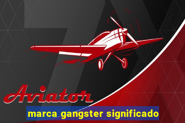 marca gangster significado