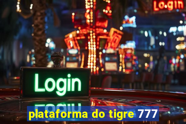 plataforma do tigre 777