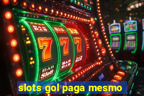 slots gol paga mesmo