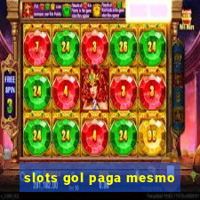 slots gol paga mesmo