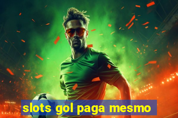 slots gol paga mesmo