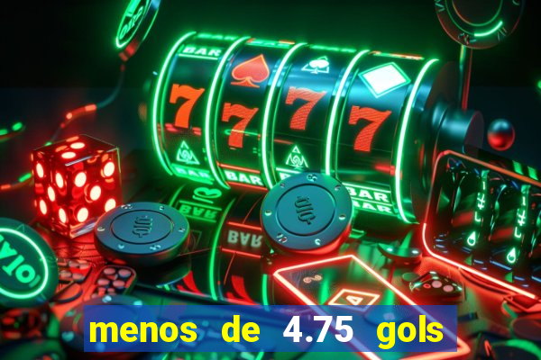 menos de 4.75 gols o que significa