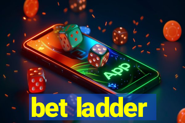 bet ladder