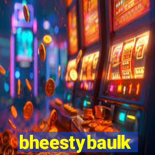 bheestybaulk