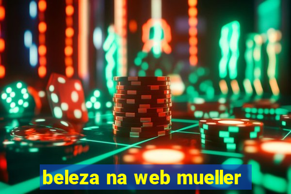 beleza na web mueller