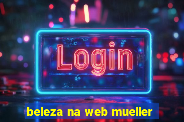 beleza na web mueller