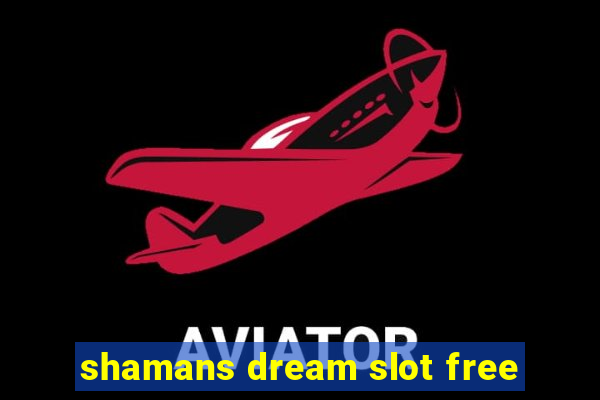 shamans dream slot free