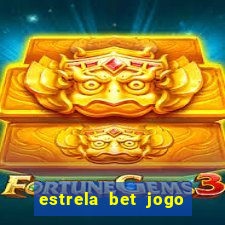 estrela bet jogo de aposta