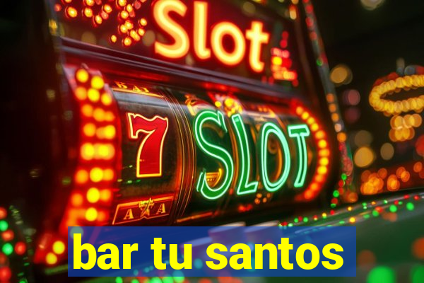 bar tu santos