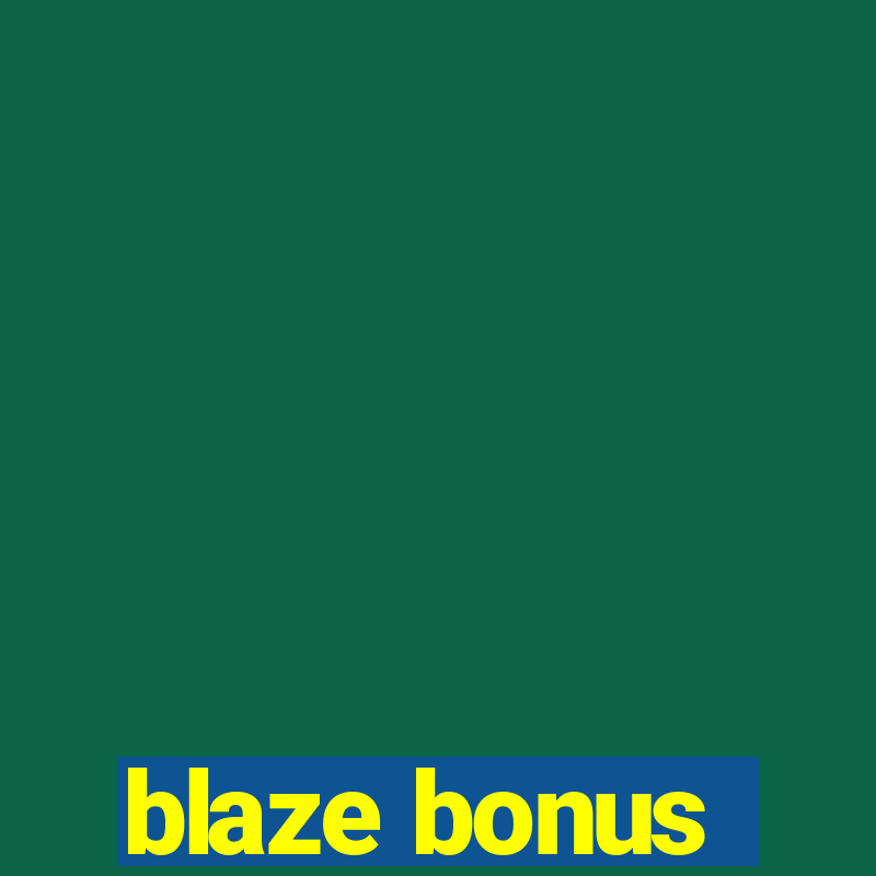 blaze bonus