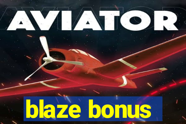 blaze bonus