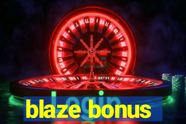 blaze bonus