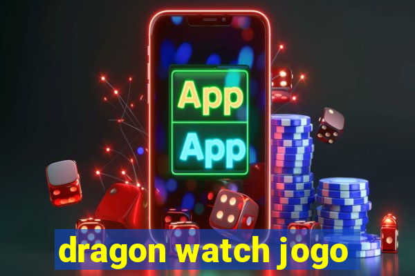 dragon watch jogo