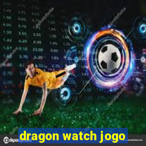 dragon watch jogo