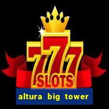 altura big tower beto carrero