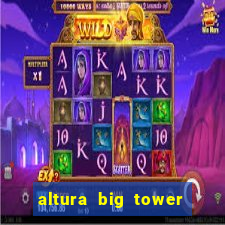 altura big tower beto carrero