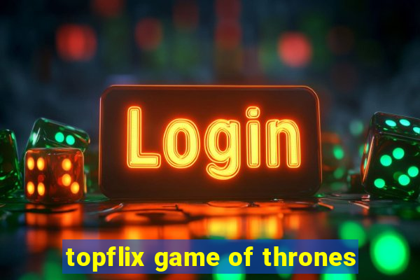 topflix game of thrones