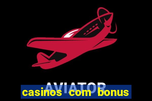 casinos com bonus sem deposito 2024