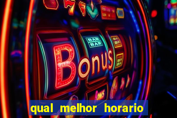 qual melhor horario do fortune tiger