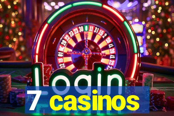 7 casinos