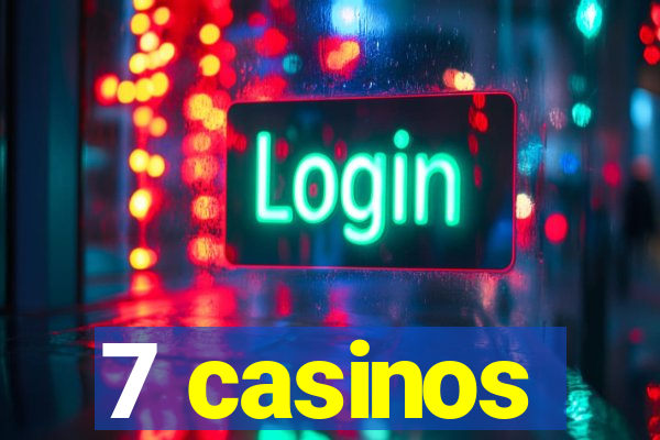 7 casinos