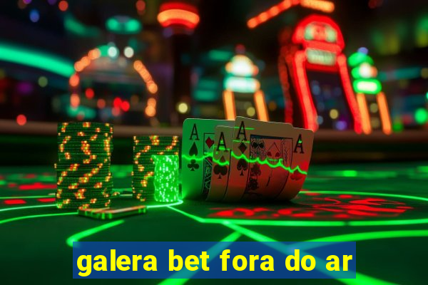 galera bet fora do ar