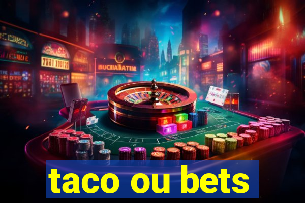 taco ou bets