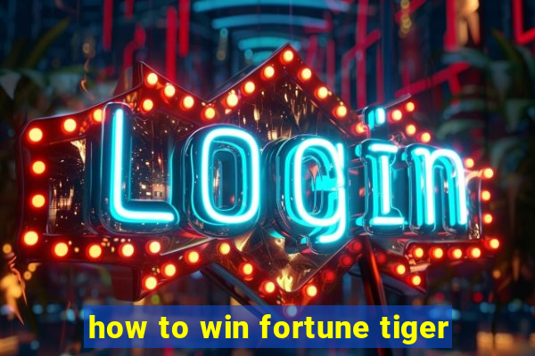 how to win fortune tiger