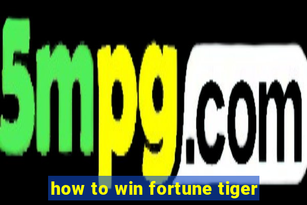 how to win fortune tiger