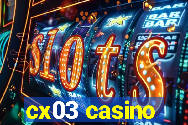 cx03 casino