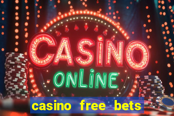 casino free bets no deposit