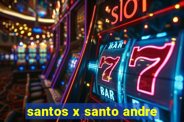 santos x santo andre