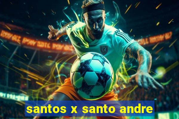 santos x santo andre