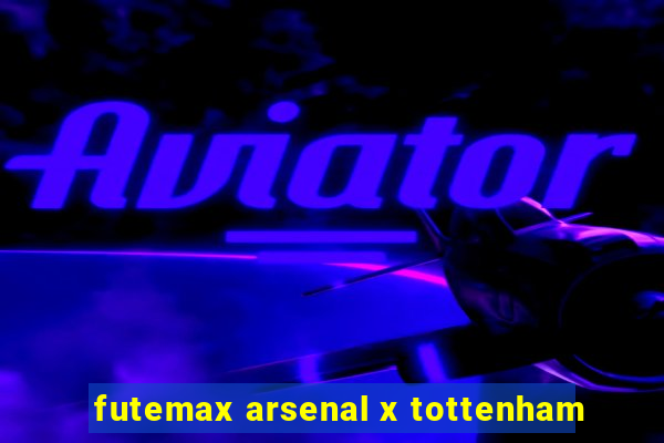 futemax arsenal x tottenham