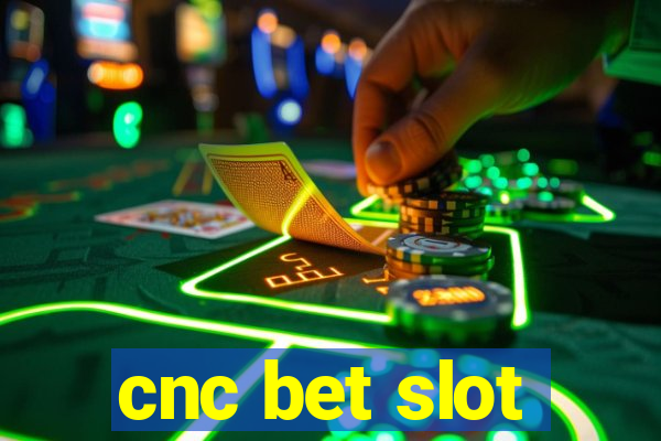 cnc bet slot