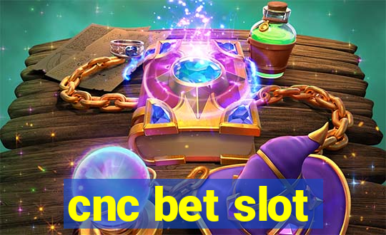 cnc bet slot