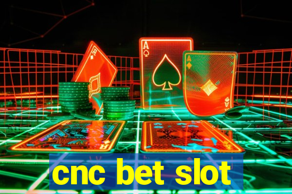 cnc bet slot