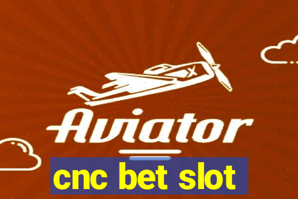 cnc bet slot