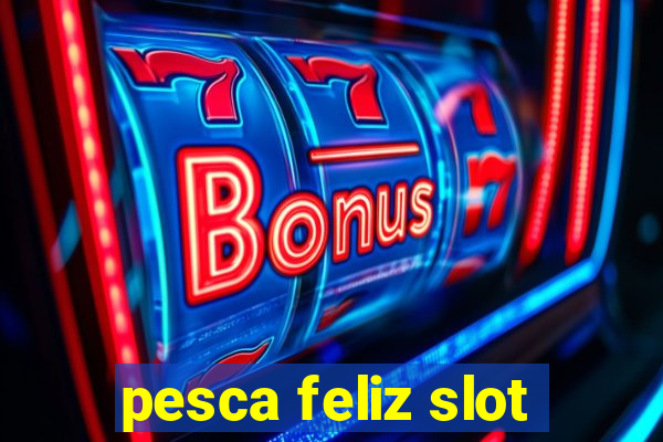 pesca feliz slot