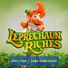 slot rico - jogo clássicos