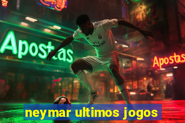 neymar ultimos jogos