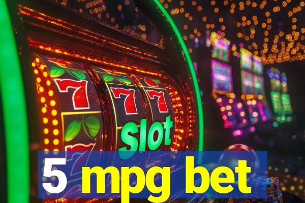 5 mpg bet