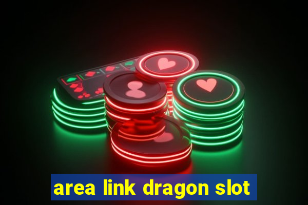 area link dragon slot