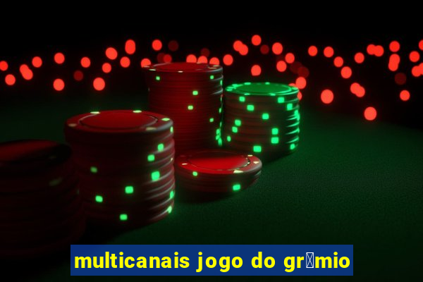 multicanais jogo do gr锚mio