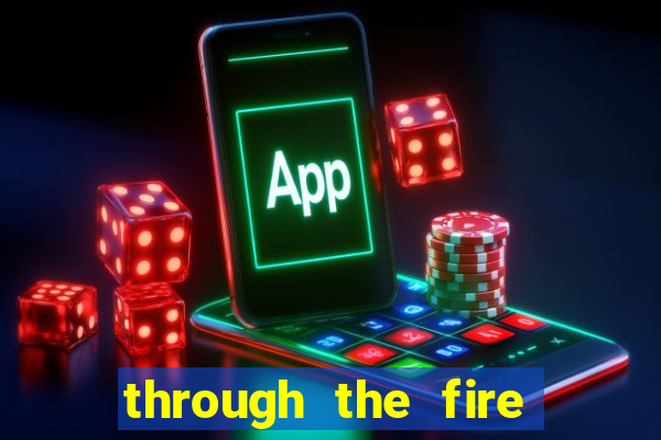 through the fire and flames midi